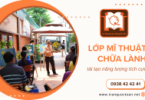 Tái tạo năng lượng tích cực qua từng nét vẽ cùng lớp mĩ thuật chữa lành