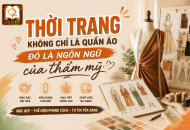 THỜI TRANG KHÔNG CHỈ LÀ QUẦN ÁO – ĐÓ LÀ NGÔN NGỮ CỦA THẨM MỸ